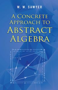 Book Cover for A Concrete Approach to Abstract Algebra by W W Sawyer