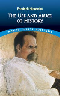 Book Cover for The Use and Abuse of History by Friedrich Wilhelm Nietzsche
