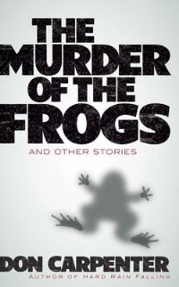 Book Cover for The Murder of the Frogs and Other Stories by Don Carpenter
