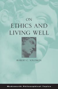 Book Cover for On Ethics and Living Well by Robert Solomon
