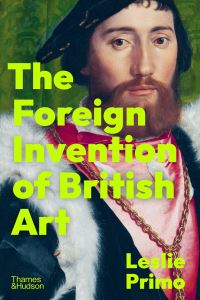 Book Cover for The Foreign Invention of British Art by Leslie Primo
