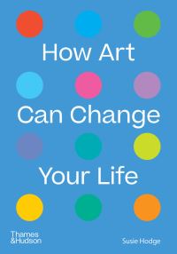 Book Cover for How Art Can Change Your Life by Susie Hodge