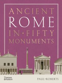 Book Cover for Ancient Rome in Fifty Monuments by Paul Roberts