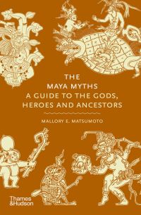 Book Cover for The Maya Myths by Mallory Matsumoto