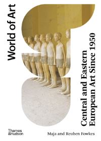 Book Cover for Central and Eastern European Art Since 1950 by Maja Fowkes, Reuben Fowkes