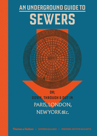 Book Cover for An Underground Guide to Sewers, or, Down, Through & Out in Paris, London, New York, &C by Stephen Halliday