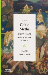 Book Cover for The Celtic Myths That Shape the Way We Think by M A Williams