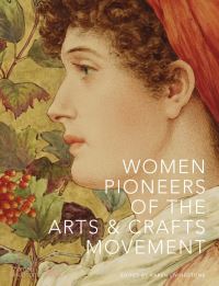 Book Cover for Women Pioneers of the Arts and Crafts Movement by Karen Livingstone