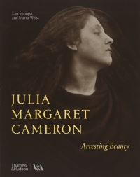 Book Cover for Julia Margaret Cameron - Arresting Beauty by Lisa Springer, Marta Weiss, Julia Margaret Cameron, Victoria and Albert Museum