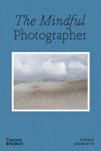 Book Cover for The Mindful Photographer by Sophie Howarth