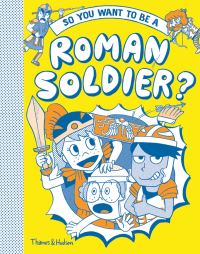Book Cover for So You Want to Be a Roman Soldier? by Georgia AmsonBradshaw, Philip Matyszak