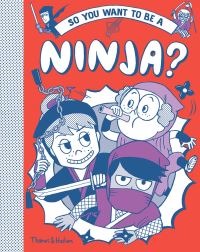 Book Cover for So You Want to Be a Ninja? by Bruno Vincent, Stephen R Turnbull