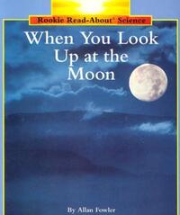 Book Cover for When You Look Up at the Moon (Rookie Read-About Science by Fay Robinson