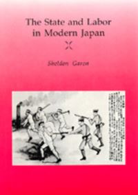 Book Cover for The State and Labor in Modern Japan by Sheldon Garon