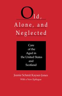 Book Cover for Old, Alone, and Neglected by Jeanie Schmit KayserJones