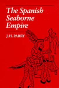 Book Cover for The Spanish Seaborne Empire by J H Parry