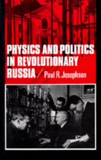Book Cover for Physics and Politics in Revolutionary Russia by Paul R Josephson