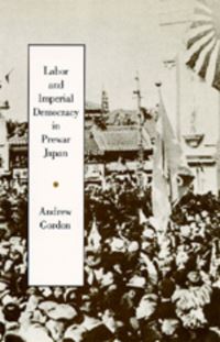 Book Cover for Labor and Imperial Democracy in Prewar Japan by Andrew Gordon