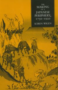 Book Cover for The Making of a Japanese Periphery, 1750-1920 by Kären Wigen