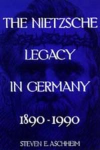 Book Cover for The Nietzsche Legacy in Germany, 1890-1990 by Steven E. Aschheim