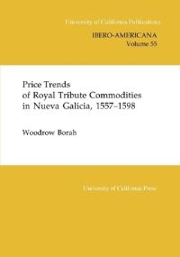 Book Cover for Price Trends of Royal Tribute Commodities in Nueva Galicia, 1557-1598 by Woodrow Wilson Borah