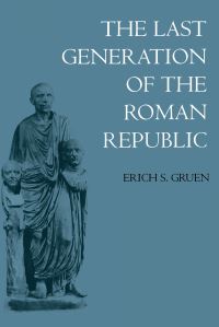 Book Cover for The Last Generation of the Roman Republic by Erich S Gruen