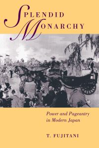 Book Cover for Splendid Monarchy by Takashi Fujitani