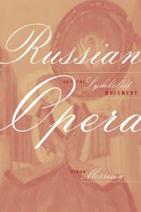 Book Cover for Russian Opera and the Symbolist Movement by Simon Alexander Morrison