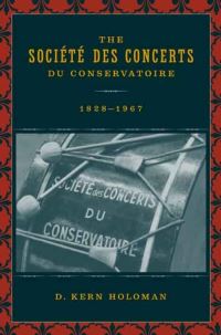 Book Cover for The SocieÔteÔ Des Concerts Du Conservatoire, 1828-1967 by D Kern Holoman