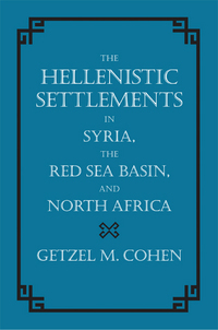 Book Cover for The Hellenistic Settlements in Syria, the Red Sea Basin, and North Africa by Getzel M Cohen