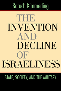 Book Cover for The Invention and Decline of Israeliness by Baruch Kimmerling