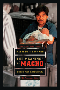 Book Cover for The Meanings of Macho by Matthew C Gutmann