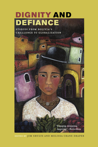 Book Cover for Dignity and Defiance - Stories from Bolivia's Challenge to Globalization by Jim Shultz