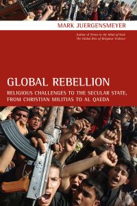 Book Cover for Global Rebellion by Mark Juergensmeyer, Mark Juergensmeyer
