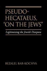 Book Cover for Pseudo Hecataeus, On the Jews by Bezalel BarKochva