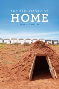 Book Cover for The Prehistory of Home by Jerry D Moore