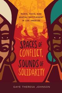 Book Cover for Spaces of Conflict, Sounds of Solidarity by Gaye Theresa Johnson