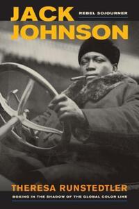 Book Cover for Jack Johnson, Rebel Sojourner by Theresa Runstedtler