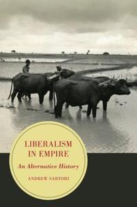Book Cover for Liberalism in Empire by Andrew Stephen Sartori