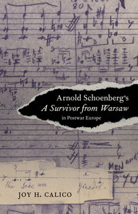 Book Cover for Arnold Schoenberg's A Survivor from Warsaw in Postwar Europe by Joy Haslam Calico