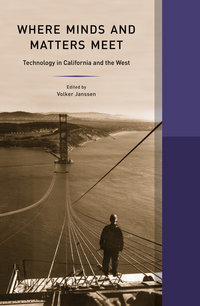 Book Cover for Where Minds and Matters Meet by Volker Janssen, Amy Bix, Louise Nelson Dyble, Patrick McCray, Linda Nash, Peter Neushul, Matthew W Roth, Bruce Sinclair, L Chase Smith, Carlene Stephens, Aristotle Tympas, Jason Weems, Peter J Westwic