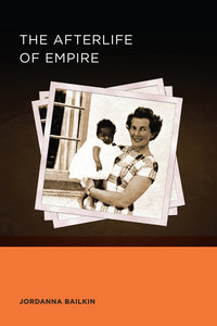 Book Cover for The Afterlife of Empire by Jordanna Bailkin