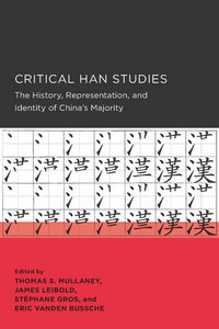 Book Cover for Critical Han Studies by Thomas Mullaney, James Patrick Leibold, Stéphane Gros, Eric Armand Vanden Bussche