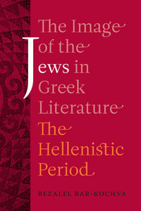 Book Cover for The Image of the Jews in Greek Literature by Bezalel BarKochva