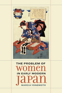 Book Cover for The Problem of Women in Early Modern Japan by Marcia Yonemoto