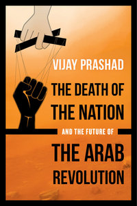 Book Cover for The Death of the Nation and the Future of the Arab Revolution by Vijay Prashad