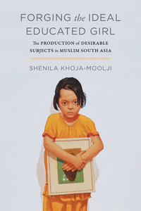Book Cover for Forging the Ideal Educated Girl by Shenila KhojaMoolji