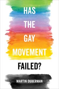 Book Cover for Has the Gay Movement Failed? by Martin B Duberman