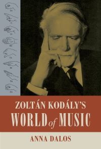 Book Cover for Zoltán Kodály's World of Music by Anna Dalos