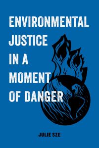 Book Cover for Environmental Justice in a Moment of Danger by Julie Sze